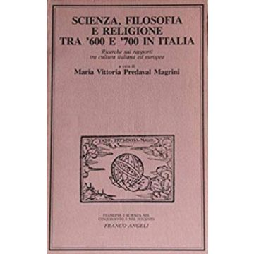 Scienza, Filosofia E Religione Tra '600 E '700 In Italia - Predaval Magrini - Franco Angeli - 9788820465353