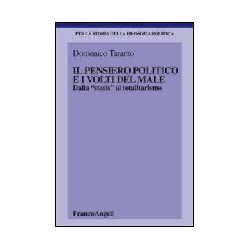 Il Pensiero Politico E I Volti Del Male. Dalla «stasis» Al Totalitarismo  - Taranto Domenico - Franco Angeli - 9788820466435
