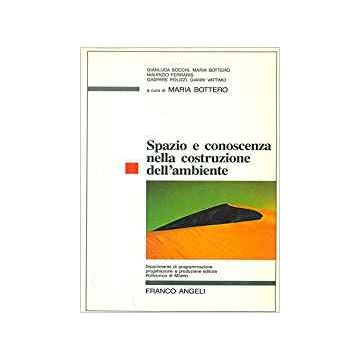 Spazio E Conoscenza Nella Costruzione Dell'ambiente - Bottero - Franco Angeli - 9788820467999