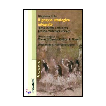 Il Gruppo Strategico Integrato. Teoria, Metodi E Strumenti Per Una Conduzione Effic Efficace Del Gruppo  - Celia Giovanna - Franco Angeli - 9788820468002