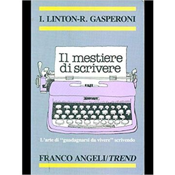 Il Mestiere Di Scrivere. L'arte Di «guadagnarsi Da Vivere» Scrivendo  - Linton Ian; Gasperoni Romano - Franco Angeli - 9788820468125