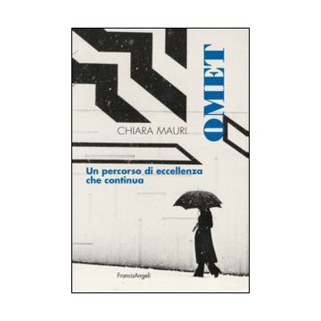 Omet. Un Percorso Di Eccellenza Che Continua - Mauri Chiara - Franco Angeli - 9788820468927