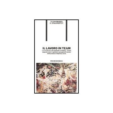 Lavoro In Team. La Struttura Piramidale E' Fallita. Come Organizzare E Guidare ( Gruppi Di Lavoro Nella Nuova Impresa-rete - Kharbanda Om P.; Stallworthy Ernest A. - Franco Angeli - 9788820473273