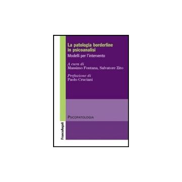 La Patologia Borderline In Psicoanalisi. Modelli Per L'intervento  - Fontana M. ; Zito S.  - Franco Angeli - 9788820473808