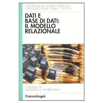 Dati E Base Di Dati: Il Modello Relazionale - Belski; Breschi; Pigni; Zocchi - Franco Angeli - 9788820474065