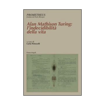 Alan Mathison Turing: L'indecibilita' Della Vita - Petrocelli C.  - Franco Angeli - 9788820476458