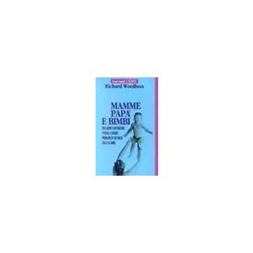 Mamme, Papa' E Bimbi. Per Capire E Affrontare I Piccoli E Grandi Problemi Di Tuo Figlio - Woolfson Richard - Franco Angeli - 9788820476809
