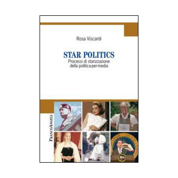 Star Politics. Processi Di Starizzazione Della Politica-per-media - Viscardi Rosa - Franco Angeli - 9788820476953