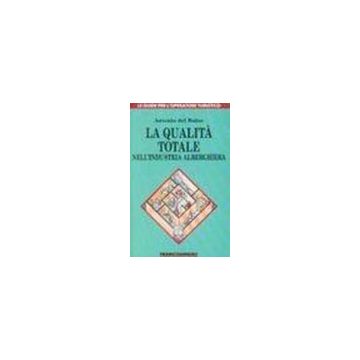 La Qualita' Totale Nell'industria Alberghiera  - Del Balzo Antonio - Franco Angeli - 9788820477622