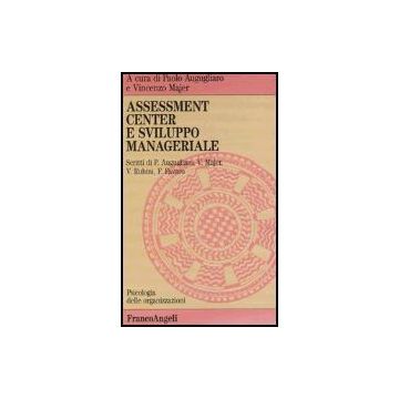 Assessment Center E Sviluppo Manageriale - Augugliaro; Majer - Franco Angeli - 9788820478889