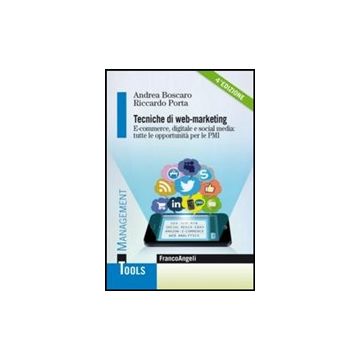 Tecniche Di Web-marketing. E-commerce Digitale E Social Media: Tutte Le Opportun Opportunita' Di Business Per Le Pmi - Boscaro Andrea; Porta Riccardo - Franco Angeli - 9788820479121
