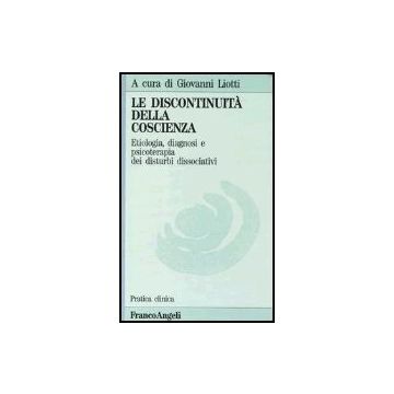 Discontinuita' Della Coscienza. Etiologia, Diagnosi E Psicoterapia Dei Disturbi  Dissociativi - Liotti - Franco Angeli - 9788820480967