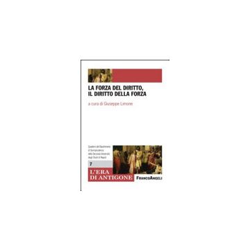 La Forza Del Diritto, Il Diritto Della Forza  - Limone Giuseppe - Franco Angeli - 9788820480981
