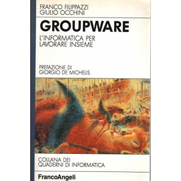 Groupware. L'informatica Per Lavorare Insieme - Filippazzi Franco; Occhini Giulio - Franco Angeli - 9788820483234