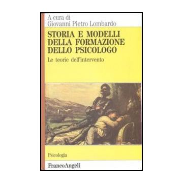 Storia e modelli della formazione dello psicologo. Le teorie dell'intervento - Lombardo - Franco Angeli - 9788820483944