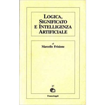 Logica, Significato E Intelligenza Artificiale - Frixione Marcello - Franco Angeli - 9788820487133