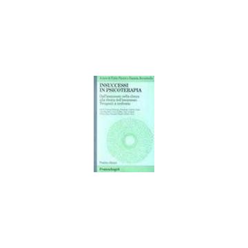 Insuccessi In Psicoterapia. Dall'insuccesso Nella Clinica Alla Clinica Dell'insuccesso. Terapeuti A Confronto - Piccini; Bavestrello - Franco Angeli - 9788820487577