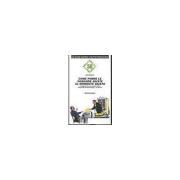 Come Porre Le Domande Giuste Al Momento Giusto. Il Segreto Del Successo Nelle Relazioni Interpersonali E Di Lavoro - Mackay Ian - Franco Angeli - 9788820488062