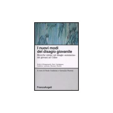 I Nuovi Modi Del Disagio Giovanile. Ricerche Mirate Sul Disagio «sommerso» Dei  Giovani Ad Udine - Guidicini; Pieretti - Franco Angeli - 9788820489366