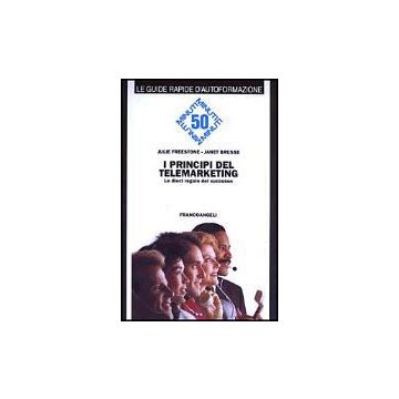I Principi Del Telemarketing. Le Dieci Regole Del Successo  - Freestone Julie; Brusse Janet - Franco Angeli - 9788820489632