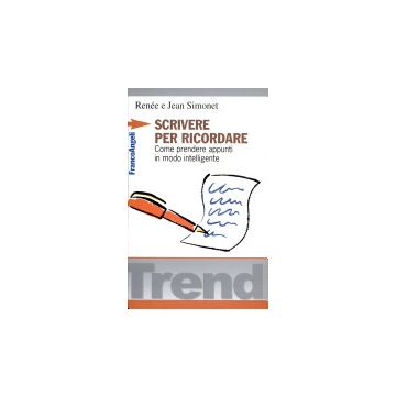 Scrivere Per Ricordare. Come Prendere Appunti In Modo Intelligente - Simonet Jean; Simonet Renee - Franco Angeli - 9788820490768