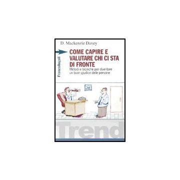Come Capire E Valutare Chi Ci Sta Di Fronte. Metodi E Tecniche Per Diventare Un Buon Giudice Delle Persone - Mckenzie Davey D. - Franco Angeli - 9788820490799