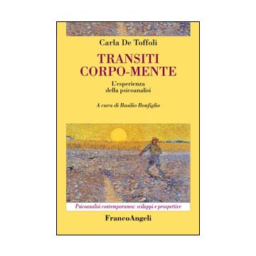 Transiti Corpo-mente. L'esperienza Della Psicoanalisi - De Toffoli Carla; Bonfiglio B.  - Franco Angeli - 9788820492663