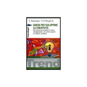 Giochi Per Sviluppare La Creativita. 66 Esercizi Per Ampliare La Vostra Immaginazione E Le Vostre Capacita' Di Risolvere I Problemi - Raudsepp Eugene; Hough George P. Jr. - Franco Angeli - 9788820492755
