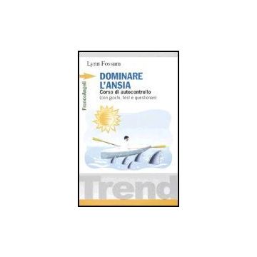 Dominare L'ansia. Corso Di Autocontrollo (con Giochi, Test E Questionari) - Fossum - Franco Angeli - 9788820492762
