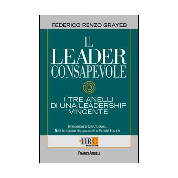 Il Leader Consapevole. I Tre Anelli Di Una Leadership Vincente  - Grayeb Federico R.; Fogheri P.  - Franco Angeli - 9788820493332