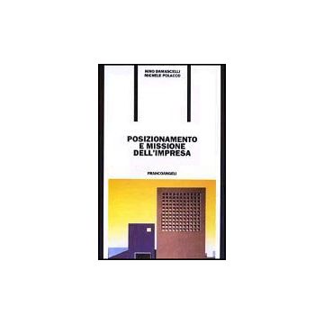 Posizionamento E Missione Dell'impresa - Damascelli Nino; Polacco Michele - Franco Angeli - 9788820493752