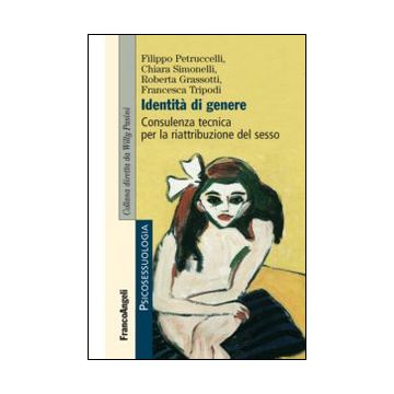 Identita' Di Genere. Consulenza Tecnica Per La Riattribuzione Del Sesso -  - Franco Angeli - 9788820494919
