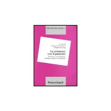 Psicologia clinica. Vol. II: La relazione con il paziente. Incontro con il paziente, colloquio clinico, restituzione - Del Corno Franco; Lang Margherita - Franco Angeli - 9788820495268