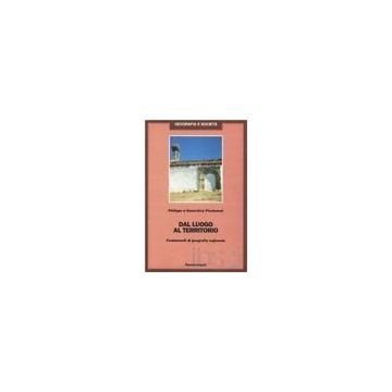 Dal Luogo Al Territorio. Fondamenti Di Geografia Regionale - Pinchemel Philippe; Pinchemel Genevieve - Franco Angeli - 9788820497071