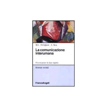 La Comunicazione Interumana. Coppia-piccolo Gruppo-organizzazione  - Pettigiani M. Gabriella; Sica Salvatore - Franco Angeli - 9788820497828