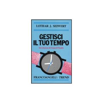 Gestisci Il Tuo Tempo - Seiwert - Franco Angeli - 9788820498368