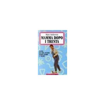 mamma-dopo-i-trenta-guida-ad-un-attesa-senza-dubbi-e-paure-anderson-mary-franco-angeli-9788820498450