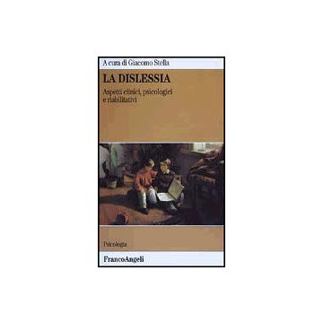 La Dislessia. Aspetti Clinici, Psicologici E Riabilitativi  - Stella - Franco Angeli - 9788820498665