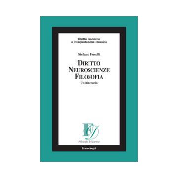 Diritto, Neuroscienze, Filosofia. Un Itinerario - Fuselli Stefano - Franco Angeli - 9788820498979