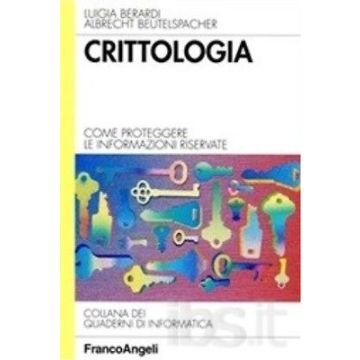 Crittologia. Come Proteggere Le Informazioni Riservate - Berardi Luigia; Beutelspacher Albrecht - Franco Angeli - 9788820498986