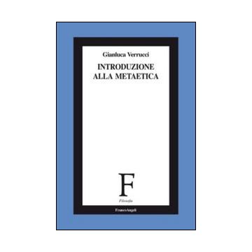 Introduzione Alla Metaetica - Verrucci Gianluca - Franco Angeli - 9788820498993