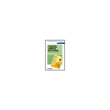 L' Assistenza A Domicilio Per Gli Anziani. Manuale Pratico Per Gli Operatori  - Guaita Antonio - Franco Angeli - 9788820499129