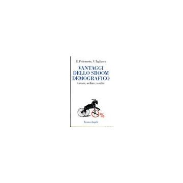 Vantaggi Dello Sboom Demografico. Lavoro, Welfare, Rendite - Pedemonte Enrico; Tagliasco Vincenzo - Franco Angeli - 9788820499280