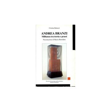 Andrea Branzi. Militanza Tra Teoria E Prassi - Rattazzi Cristina - Franco Angeli - 9788820499327
