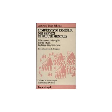 Imprevisto Famiglia Nei Servizi Di Salute Mentale. Il Lavoro Con Le Famiglie (l' Dentro E Fuori La Stanza Di Psicoterapia - Schepisi - Franco Angeli - 9788820499884