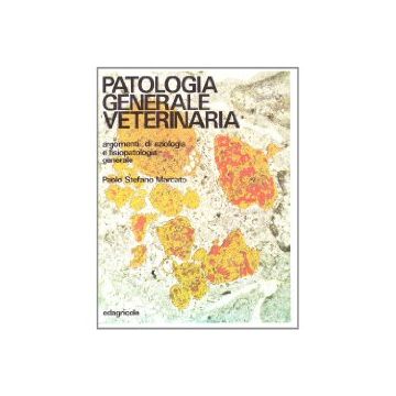 Patologia generale veterinaria. Argomenti di eziologia e fisiopatologia generale 1/Ed. [Marcato P. - Edagricole] di Marcato Paolo Stefano	
