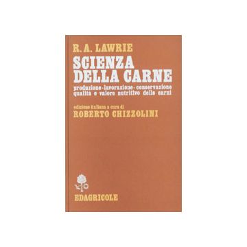 Scienza della carne. Produzione, lavorazione, conservazione, qualità e valore nutritivo delle carni 1/Ed. [Lawrie	R. A. - Edagricole]