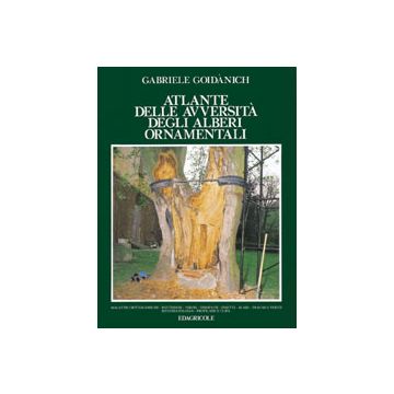 Atlante delle avversità degli alberi ornamentali 1/Ed. [Goidànich G. - Edagricole]
