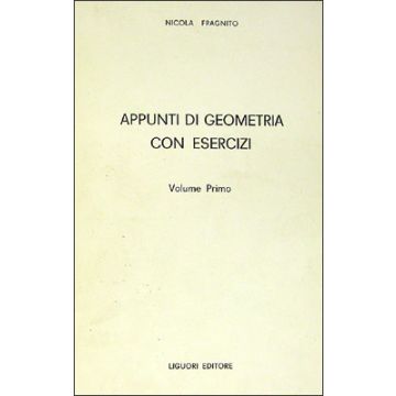 Appunti di geometria con esercizi. Volume I  Fragnito Nicola  LIGUORI  9788820710316