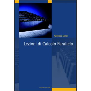Lezioni di Calcolo Parallelo  Murli Almerico  LIGUORI  9788820738198